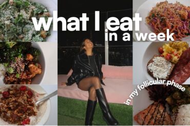 WHAT I EAT IN A WEEK | balanced + healthy meals in my *follicular phase*!
