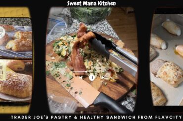 Cooking | Baking | Trader Joe's Pastry + How To Make A Healthy Sandwich +FlavCity With Bobby Parrish