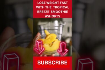 THE VERY BEST AND VERY FAST WEIGHT LOSS TROPICAL BREEZE  SMOOTHIE #SHORTS