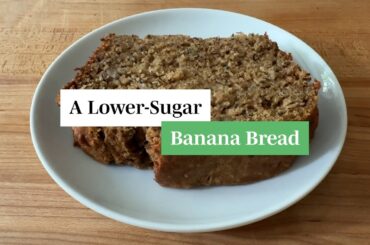 A Low-Sugar Banana Bread Recipe