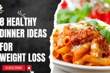 Top 8 HEALTHY Dinner Ideas for Weight Loss (MUST TRY!!)