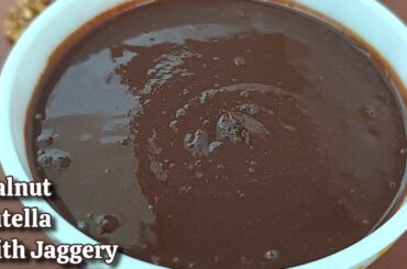 Healthy Nutella Recipe Without Sugar | Nutella with Jaggery | Nutella Without Sugar | Walnut Recipes
