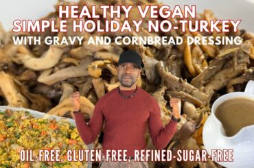 Best Simple Vegan No-Turkey Holiday Meal: Oil-free, Wheat-free, Refined Sugar-free, wfpb