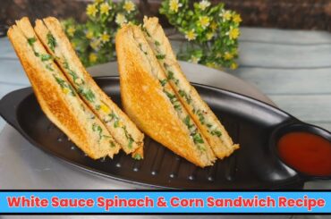 White Sauce Spinach & Corn Sandwich Recipe | Palak & Corn sandwich || Healthy Breakfast recipe 2023