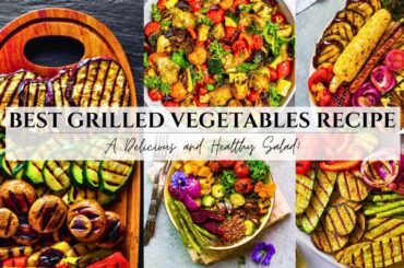 Best Grilled Vegetables Recipe - A Delicious and Healthy Salad!
