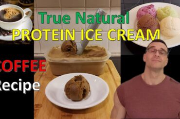 How to Make Protein Ice Cream: DELICIOUS Low-Calorie COFFEE Recipe // True Natural