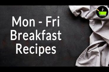 Mon - Fri Breakfast Recipes | Quick Breakfast Recipes | Instant Breakfast Recipes and Ideas | Nashta