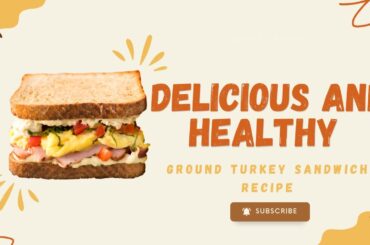 Delicious and Healthy Ground Turkey Sandwich Recipe for a Nutritious Meal