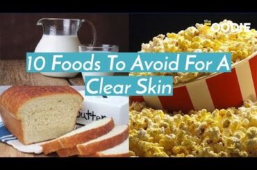 Top 10 Foods You Need To Avoid For Clear & Healthy Skin | Skincare Tips | The Foodie