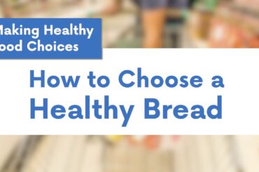 Making Healthy Food Choices: Choosing Healthy Breads