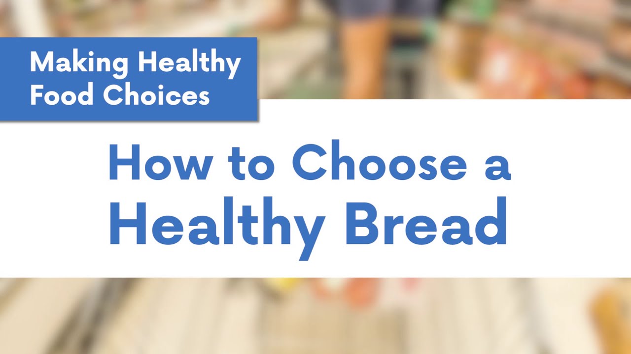 Making Healthy Food Choices: Choosing Healthy Breads Making Healthy Food Choices: Choosing Healthy Breads