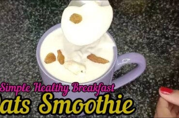 Oats Smoothie Breakfast | A simple and Healthy Recipe | Quick Recipes