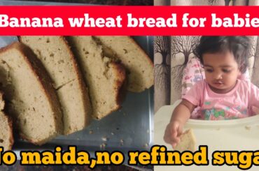 Banana wheat bread for babies| evening snack recepies |No maida ,No refined sugar|healthy recipe