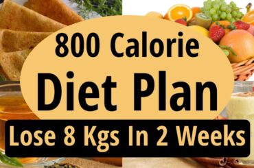 800 Calorie Diet Plan To Lose Weight Fast In Hindi | Lose 8 Kgs In 2 Weeks | Let's Go Healthy