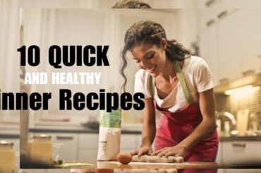 10 Quick and Healthy Dinner Recipes