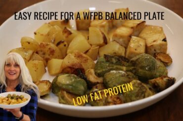 Easy Recipe For WFPB Balanced Plate/Low Fat Protein/One Pan