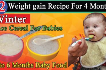 Weight Gain Easy Healthy Recipes 4 Months to 6 Month Baby Food Winter Rice Cereal for Babies Food