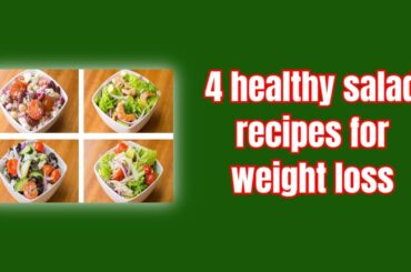 4 healthy salad recipes for weight loss