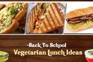 Back To School Vegetarian Lunch Ideas - Healthy Sandwich Ideas For Lunch - Veg Sandwich Recipes