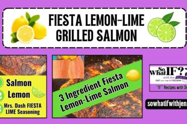 Easy Fiesta Lemon-Lime Grilled Salmon #sowhatifwithjen #intermittentfastingdiet  #weightlossrecipes