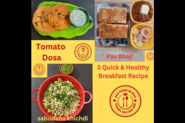 3 Quick & Healthy Breakfast Recipe | Tomato Dosa | Sabudana Khichdi | Pav Bhaji