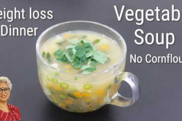 Veg Soup For Dinner - Weight Loss Vegetable Soup Recipe Without Corn Flour - Veg Clear Soup Recipe