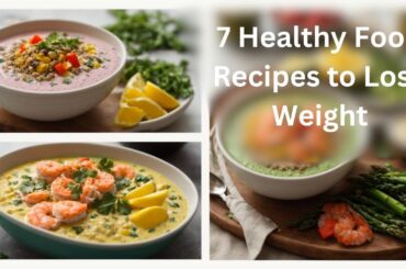 7 Healthy Food Recipes to Lose Weight