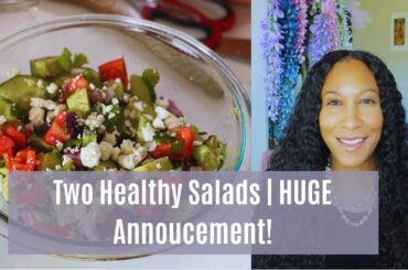 Two Healthy Salads | HUGE Life Update