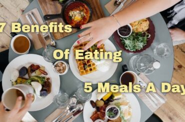 7 Surprising Health Benefits of Eating 5 Healthy Meals a Day