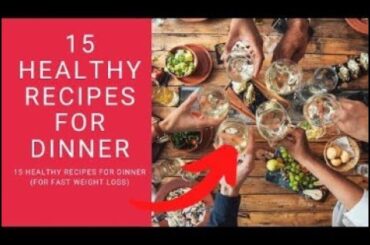 15 Healthy Recipes For Dinner For Fast Weight Loss mp4