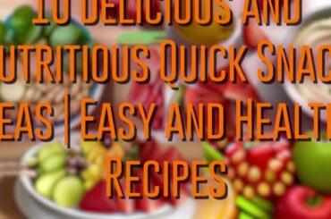 10 Delicious and Nutritious Quick Snack Ideas | Easy and Healthy Recipes