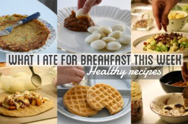 A Week of Healthy BREAKFAST | What I Ate for Breakfast This week | 7 Recipes