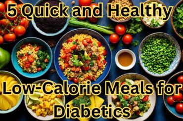 5 Quick and Healthy Low Calorie Meals for Diabetics