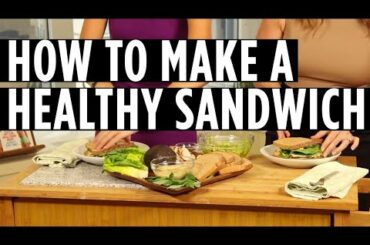 How to make a healthy sandwich? | Master the Art of Healthy Sandwich Making