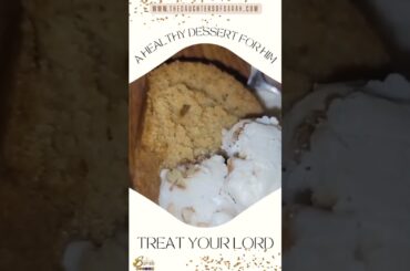 Healthy alternative desserts to care for your Lord's body.