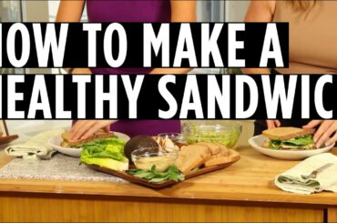 How to Make a Delicious, Healthy Sandwich