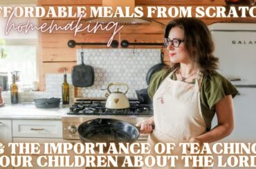 AFFORDABLE SCRATCH MEALS | Cheap Healthy Family Meals | Homemaking