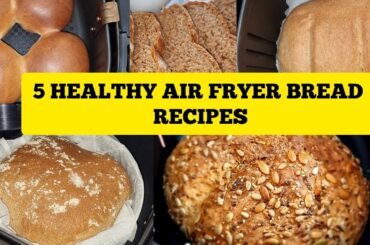 5 Healthy  Air fryer Bread Recipes To Bake At Home. Bakery Style Bread  For Beginners.