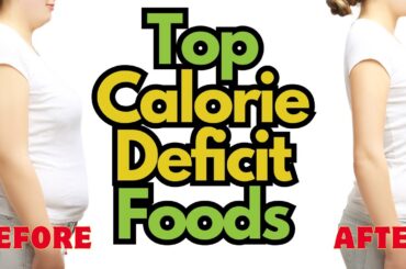 UNLOCK FAT LOSS! Top Calorie Deficit Foods You NEED to Eat (For Weight Loss)