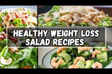Healthy Weight Loss Salad Recipes: Delicious and Nutrient-Packed Meals