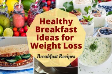7 Healthy Breakfast Ideas for Weight Loss | Weight Loss Recipes | Eat More Lose More