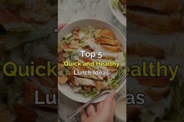Top 5 Quick and Healthy Lunch Ideas