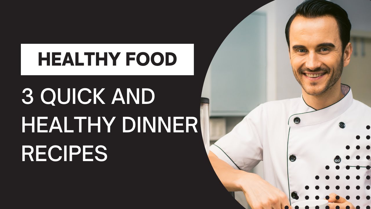 3 Quick and Healthy Dinner Recipes 3 Quick and Healthy Dinner Recipes