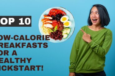 Top 10 Low-Calorie Breakfasts for a Healthy Kickstart!
