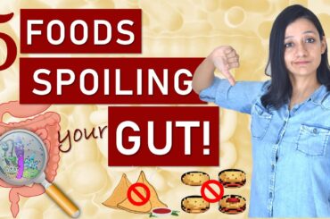 5 FOODS SPOILING YOUR GUT HEALTH