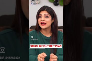 Stuck Weight Diet Plan #drshikhasingh #howtoloseweightfast #dietplantoloseweightfast