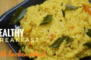 healthy breakfast recipes | broken wheat recipes | healthy breakfast ideas for weight loss