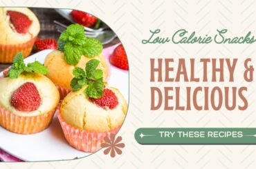 Low Calorie Snacks  Healthy & Delicious