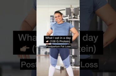 What I eat in a Day to loose my postpartum fat. My meal includes 108G protein.. it’s Eggetarian diet