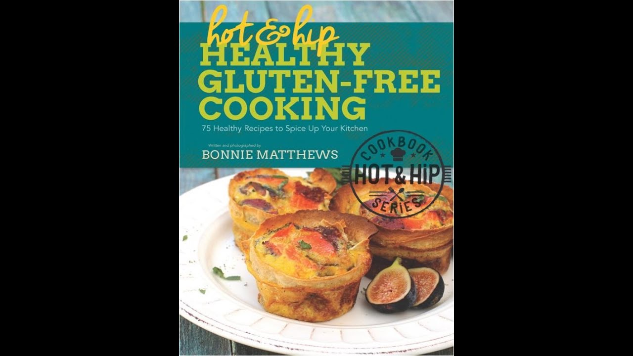 Hot and Hip Healthy Gluten Free Cooking 75 Healthy Recipes to Spice Up Your Kitchen Hot and Hip Healthy Gluten Free Cooking 75 Healthy Recipes to Spice Up Your Kitchen
